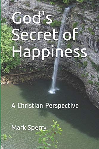 God's Secret of Happiness A Christian Perspective