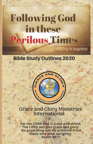 Following God in These Perilous Times Grace and Glory Ministries