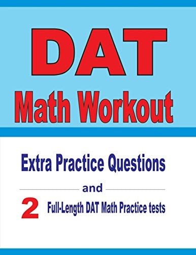 DAT Math Workout Extra Practice Questions and Two Full-Length Practice DAT Math Tests
