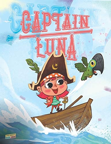 Captain Luna Children's Book about a Young Pirate Girl. an Illustrated Picture Book to Teach Children about Staying True to Themselves and That They Can Be Brave and Kind at the Same Time. Ages 3-5
