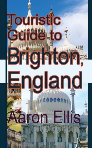 Touristic Guide to Brighton, England Tourism