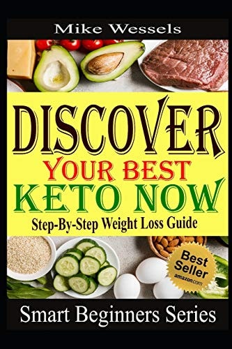 Discover Your Best Keto Now Step-By-Step Weight Loss Guide