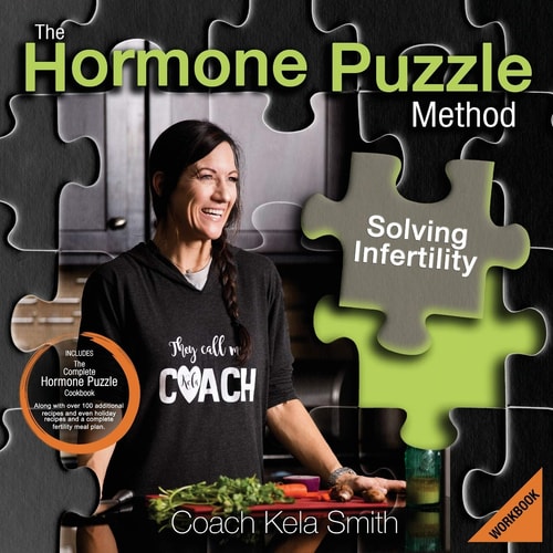 The Hormone Puzzle Method Solving Infertility Workbook: Includes The Complete Hormone Puzzle Cookbook Along with Over 100 Additional Recipes and Even Holiday Recipes and a Complete Fertility Meal Plan