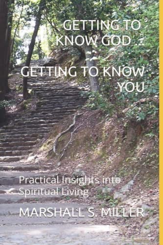 Getting to Know God... Getting to Know You Practical Insights Into Spiritual Living