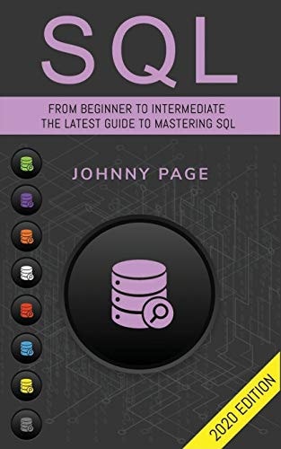 SQL From Beginner to Intermediate. The Latest Guide to Mastering SQL (2020 Edition)