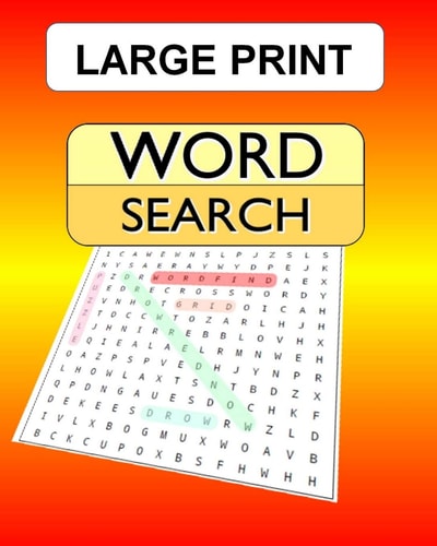 Large Print Word Search 100 Puzzles with Answers for the WordSearch, Wordfind, WordSeek Fan Looking for Some New Challenges.
