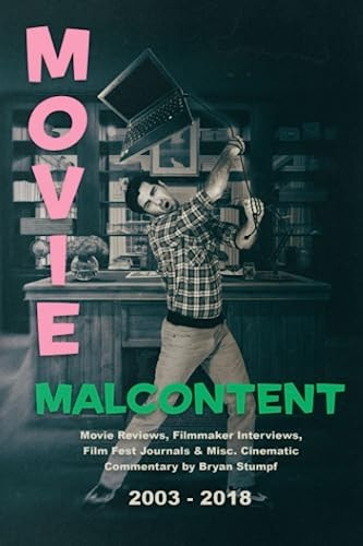 Movie Malcontent Movie Reviews, Filmmaker Interviews, Film Fest Journals and Misc. Cinematic Commentary by Bryan Stumpf, 2003 - 2018
