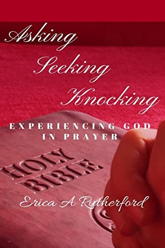 Asking Seeking Knocking Experiencing God In Prayer