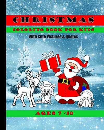 Christmas Coloring Book For Kids With Cute Pictures and Quotes Ages 7 - 10 Cute Children's Christmas Gift Or Present For Boys, Girls and All Kids With Fun & Easy Design Pages To Color In