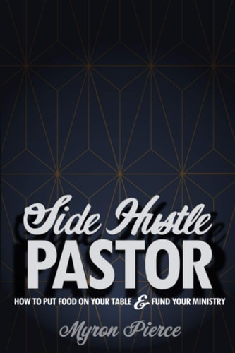 Side Hustle Pastor How To Put Food On Your Table & Fund Your Ministry