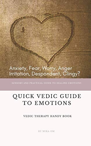 Quick Vedic Guide To Emotions Sensory And Practical Guide To Healing Emotions