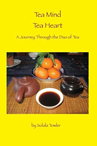 Tea Mind Tea Heart A Journey Through the Dao of Tea