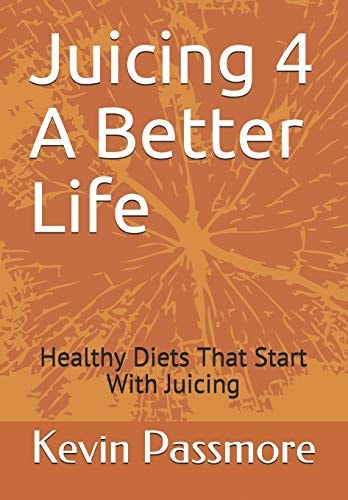 Juicing 4 A Better Life Healthy Diets That Start With Juicing