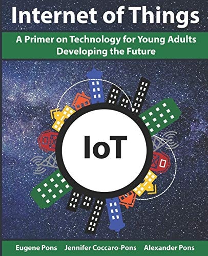 The Internet of Things (IoT) A Primer on Technology for Young Adults Developing the Future