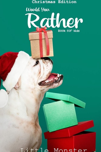 Would You Rather Game Book Christmas Edition: a Fun Family Activity Book for Boys and Girls Ages 6, 7, 8, 9, 10, 11, and 12 Years Old - Best Christmas Gifts for Kids (Stocking Stuffer Ideas)
