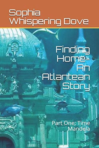 Finding Home- An Atlantean Story Part One; Time Mandela