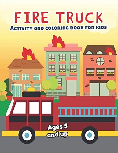 Fire Truck Activity and Coloring Book for Kids Ages 5 and Up Fun for Boys and Girls, Preschool, Kindergarten