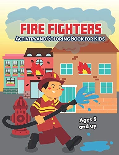 Fire Fighters Activity and Coloring Book for Kids Ages 5 and Up Fun for Boys and Girls, Preschool, Kindergarten