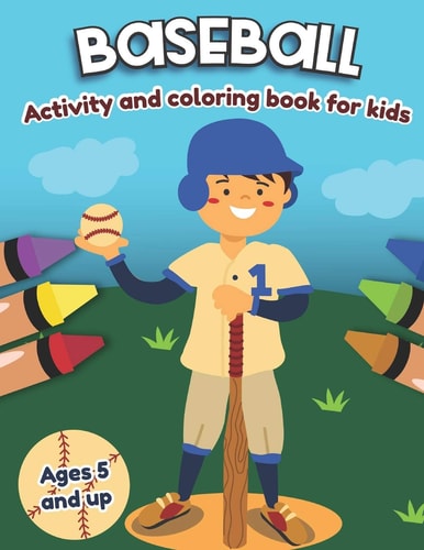 Baseball Activity and Coloring Book for Kids Ages 5 and Up Fun for Boys and Girls, Preschool, Kindergarten