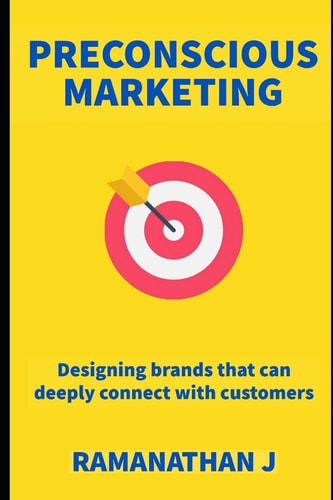Preconscious Marketing Designing Brands That Can Deeply Connect with Customers