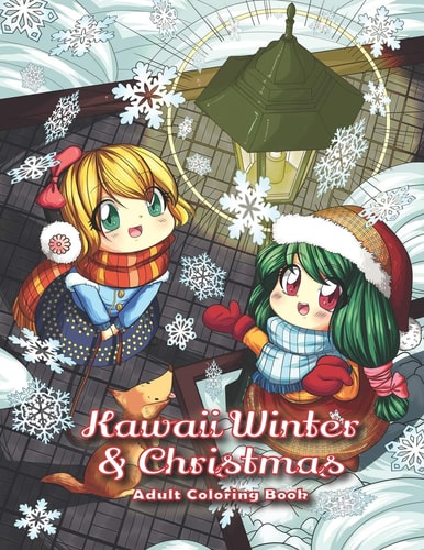 Kawaii Winter and Christmas Adult Coloring Book A Winter Coloring Book for Adults and Kids: Kawaii Characters, Chibi Angels, Winter Scenes and Christmas Activities