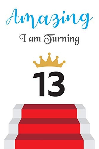 Amazing!!!! I Am Turning 13 Notebook - Best Gift for Birthday