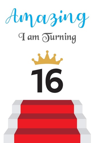 Amazing!!!! I Am Turning 16 Notebook - Best Gift for Birthday