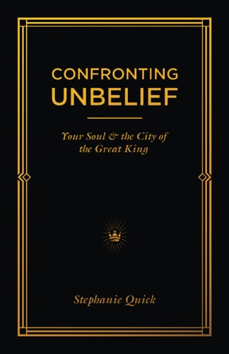 Confronting Unbelief Your Soul and the City of the Great King