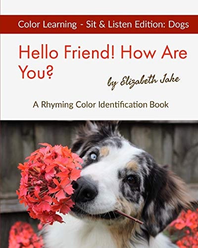 Hello Friend! How Are You? Color Learning Sit & Listen Edition Dogs: a Rhyming Color Identification Book