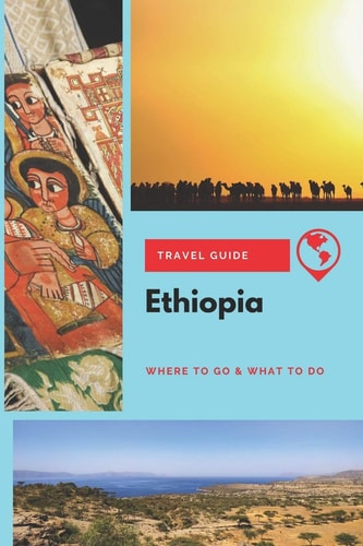 Ethiopia Travel Guide Where to Go & What to Do