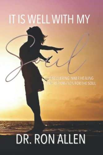 It Is Well with My Soul Discovering Inner Healing and Restoration for the Soul