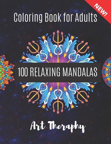 Coloring Book for Adults 100 Relaxing Mandalas Coloring Book for Adults, Stress Relieving Art Designs and Relaxation.