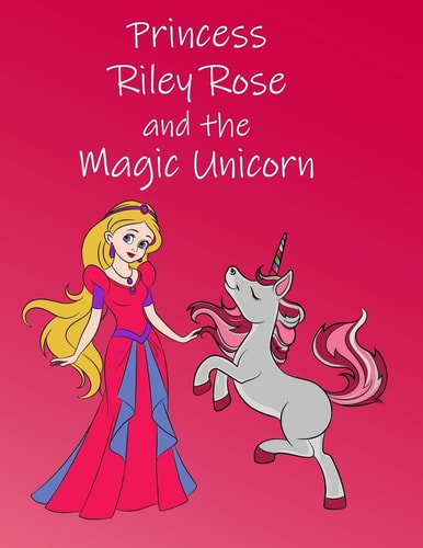 Princess Riley Rose and the Magic Unicorn Colorful Storybook for 3-6 Year Olds (US English)