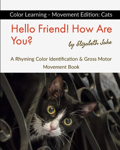 Hello Friend! How Are You? Color Learning - Movement Edition Cats: a Rhyming Color Identification & Gross Motor Movement Book