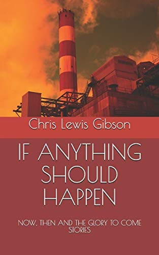 If Anything Should Happen NOW, THEN and the GLORY to COME Stories