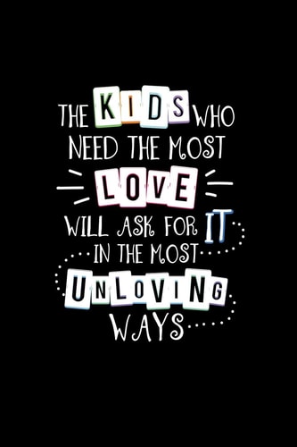 The Kids Who Need The Most Love Will Ask For It In The Most Unloving Way Intervention Team Gifts