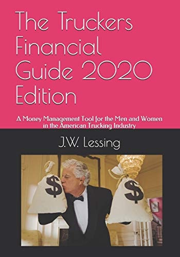 The Truckers Financial Guide 2020 Edition A Money Management Tool for the Men and Women in the American Trucking Industry
