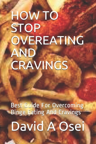 How to Stop Overeating and Cravings Best Guide For Overcoming Binge Eating And Cravings