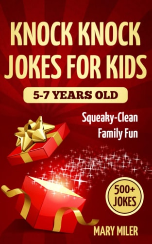Knock Knock Jokes For Kids 5-7 Years Old Squeaky-Clean Family Fun