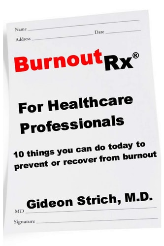 BurnoutRx for Healthcare Professionals 10 Things You Can Do Today to Prevent Or Recover from Burnout