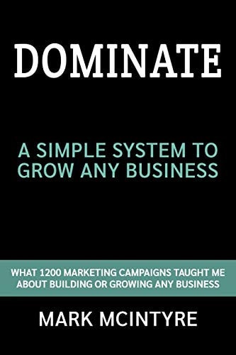 Dominate A Simple System to Grow Any Business