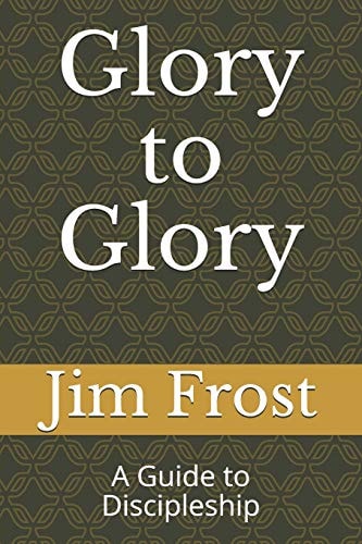 Glory to Glory A Guide to Discipleship