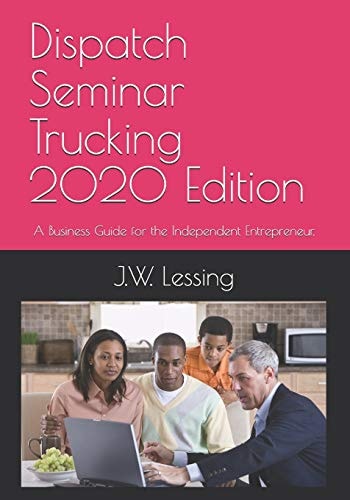 Dispatch Seminar Trucking 2020 Edition A Business Guide for the Independent Entrepreneur.