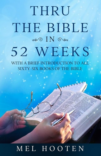 Thru the Bible in 52 Weeks With a Brief Introduction to All Sixty-Six Books of the Bible