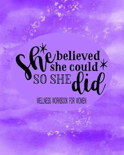 She Believed She Could So She Did Wellness Workbook For Women: Weight Loss Diary Wellness Log Book for Women: New Year New You Personal Transformation Health Tracker