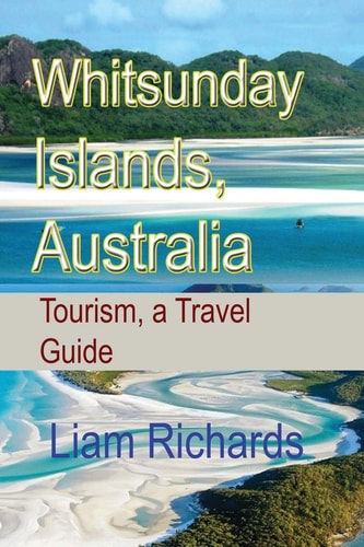 Whitsunday Islands, Australia Tourism, a Travel Guide
