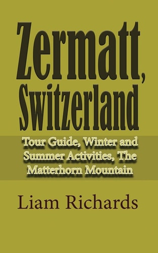 Zermatt, Switzerland Tour Guide, Winter and Summer Activities, The Matterhorn Mountain