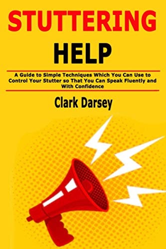 Stuttering Help A Guide to Simple Techniques Which You Can Use to Control Your Stutter So That You Can Speak Fluently and with Confidence
