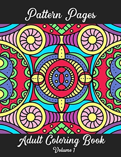 Pattern Pages Adult Coloring Book Volume 1 Stress Relieving Patterns for Adult Coloring Fun. Random Hand-Drawn Illustrations, Mandala, Flowers, Geometric Patterns and More.