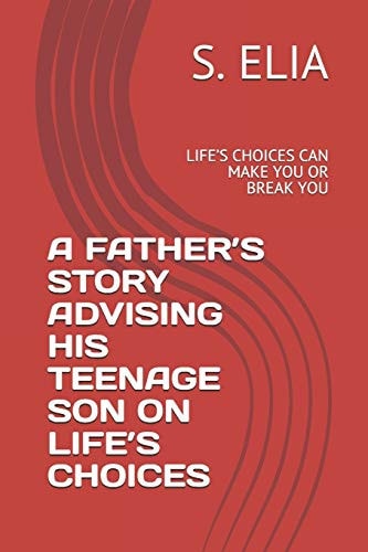 A Father's Story Advising His Teenage Son on Life's Choices Life's Choices Can Make You Or Break You